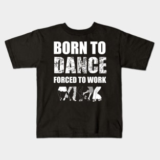 born to dance forced to work Kids T-Shirt